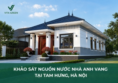 KHẢO SÁT NGUỒN NƯỚC NHÀ ANH VANG TẠI TAM HƯNG, HÀ NỘI – ĐỘ CỨNG CAO, HỆ 3 CỘT LỌC THÔ CHƯA XỬ LÝ HIỆU QUẢ CÁU CẶN
